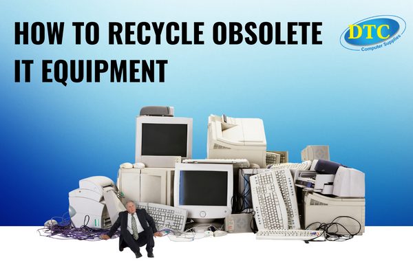 How to Recycle Old Obsolete IT Equipment